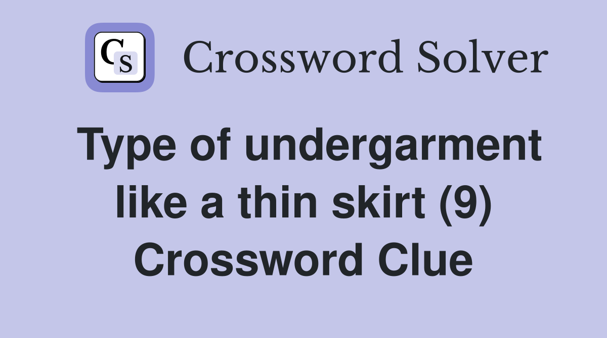 Type of undergarment like a thin skirt (9) Crossword Clue