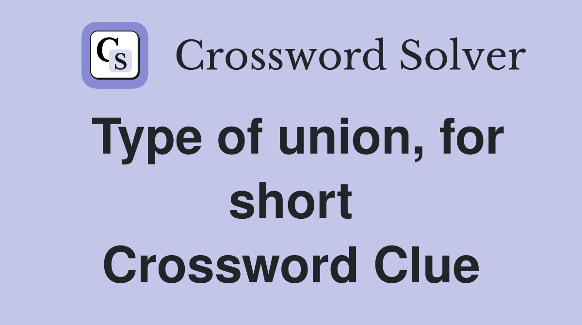 Type of union, for short Crossword Clue