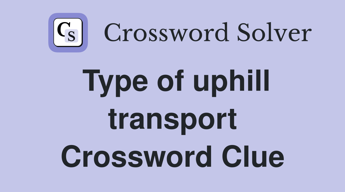 Type of uphill transport Crossword Clue