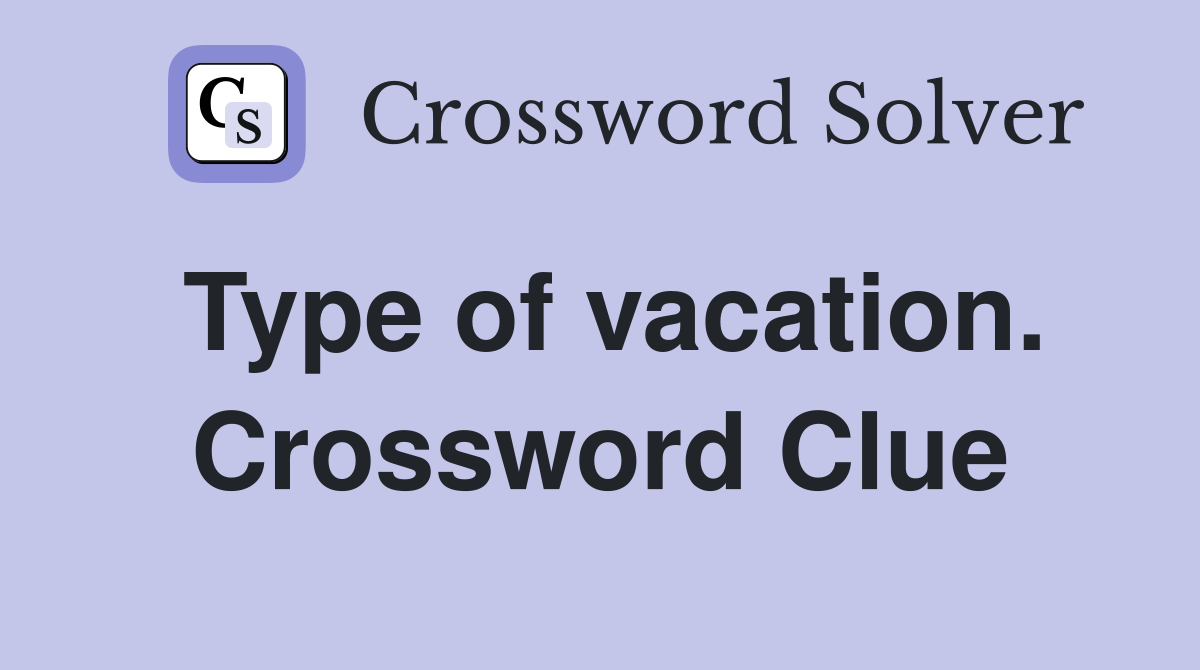 Type of vacation. Crossword Clue