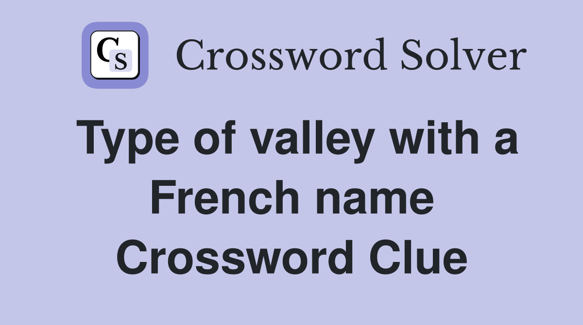 Type of valley with a French name Crossword Clue