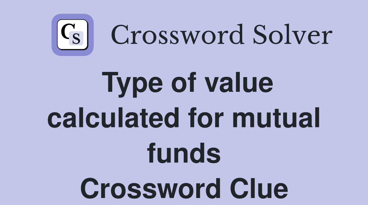 Type of value calculated for mutual funds Crossword Clue