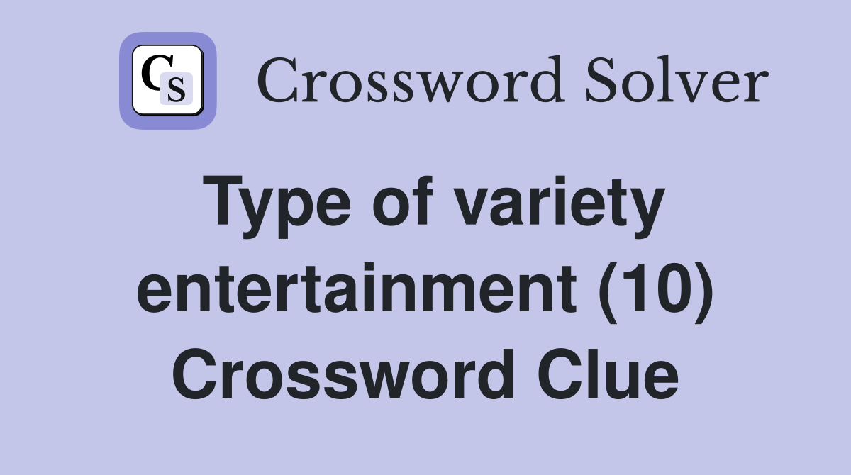 Type of variety entertainment (10) Crossword Clue