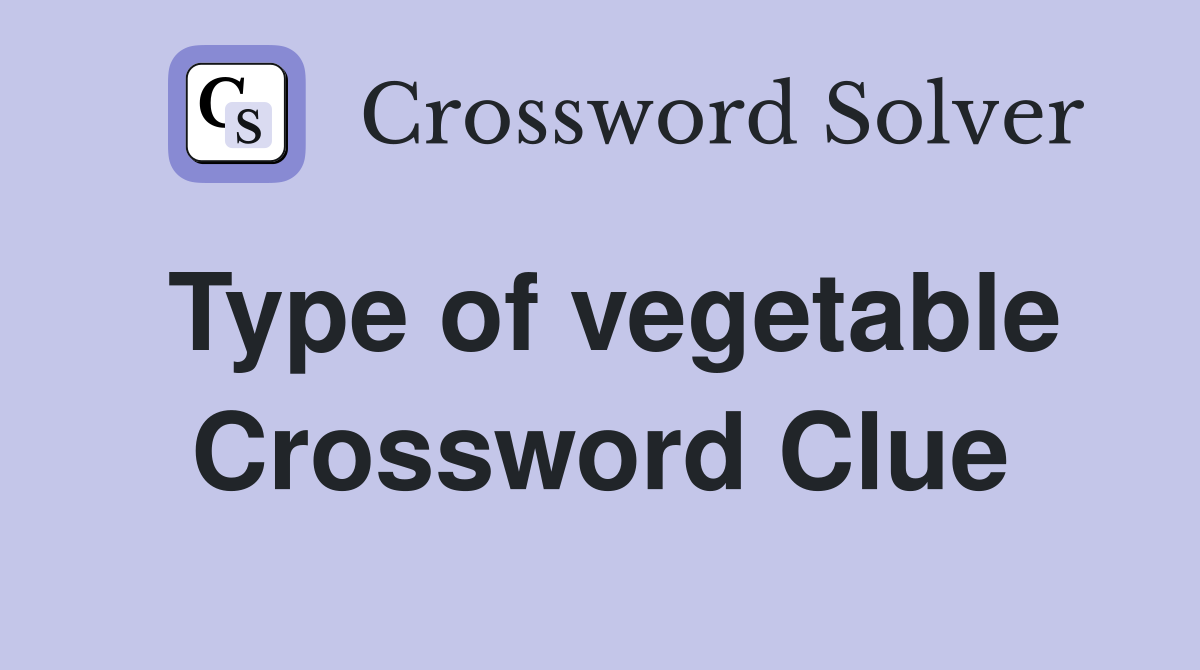 Type of vegetable Crossword Clue