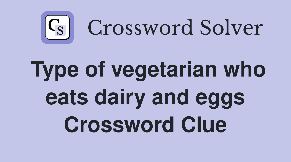 Type of vegetarian who eats dairy and eggs Crossword Clue