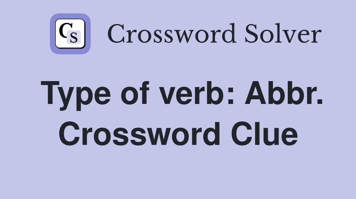 Type of verb: Abbr. Crossword Clue