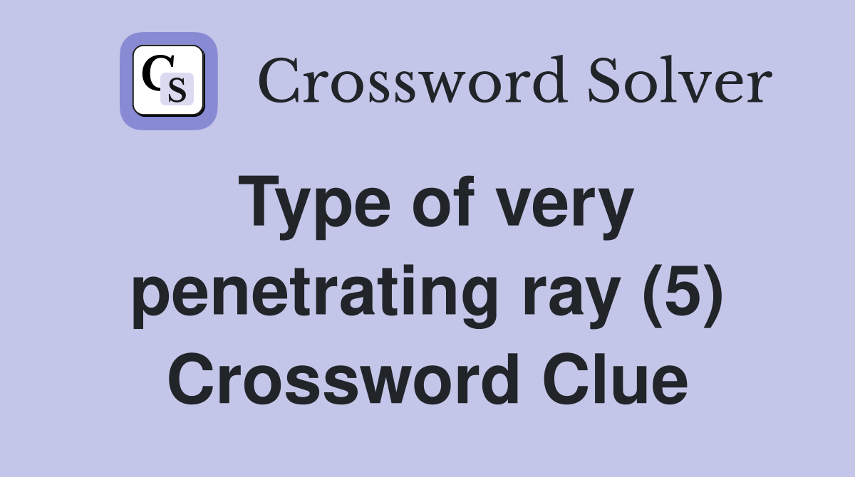 Type of very penetrating ray (5) Crossword Clue