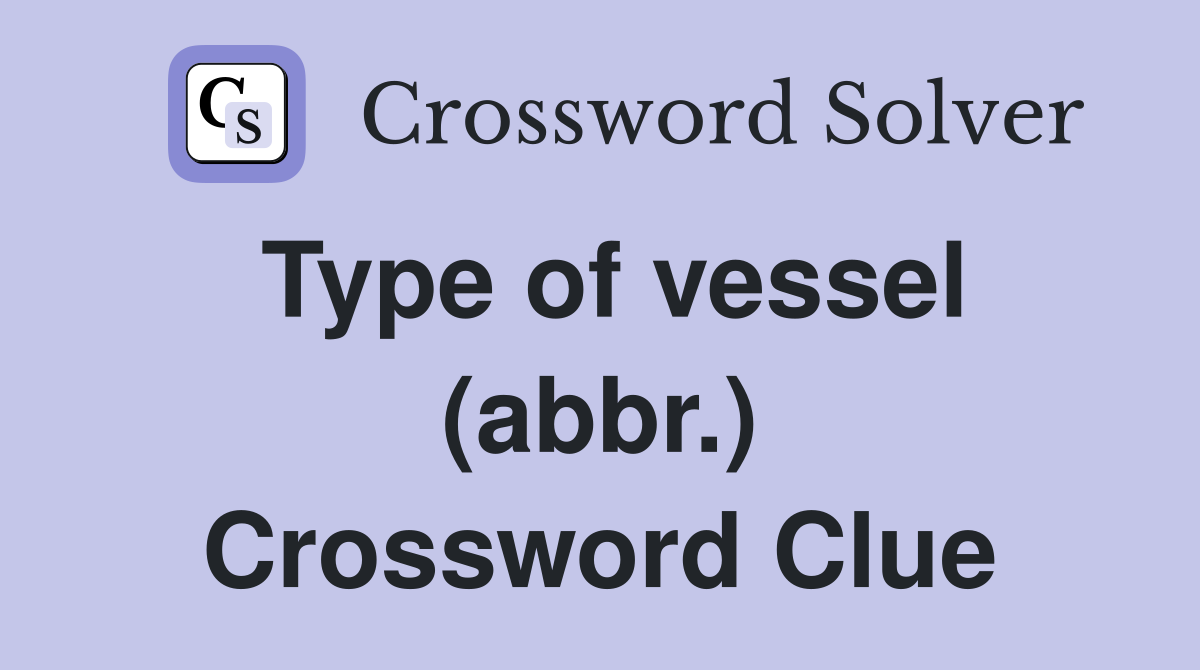 Type of vessel (abbr.) Crossword Clue