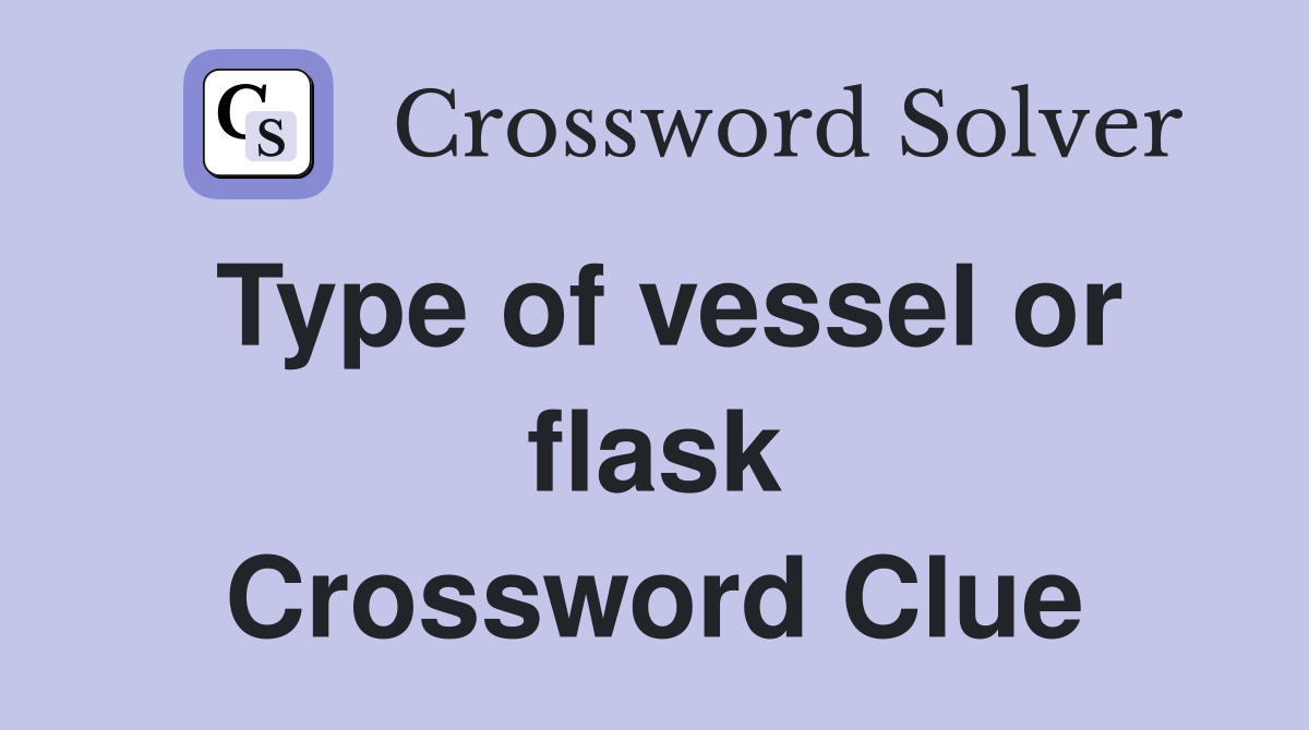 Type of vessel or flask Crossword Clue