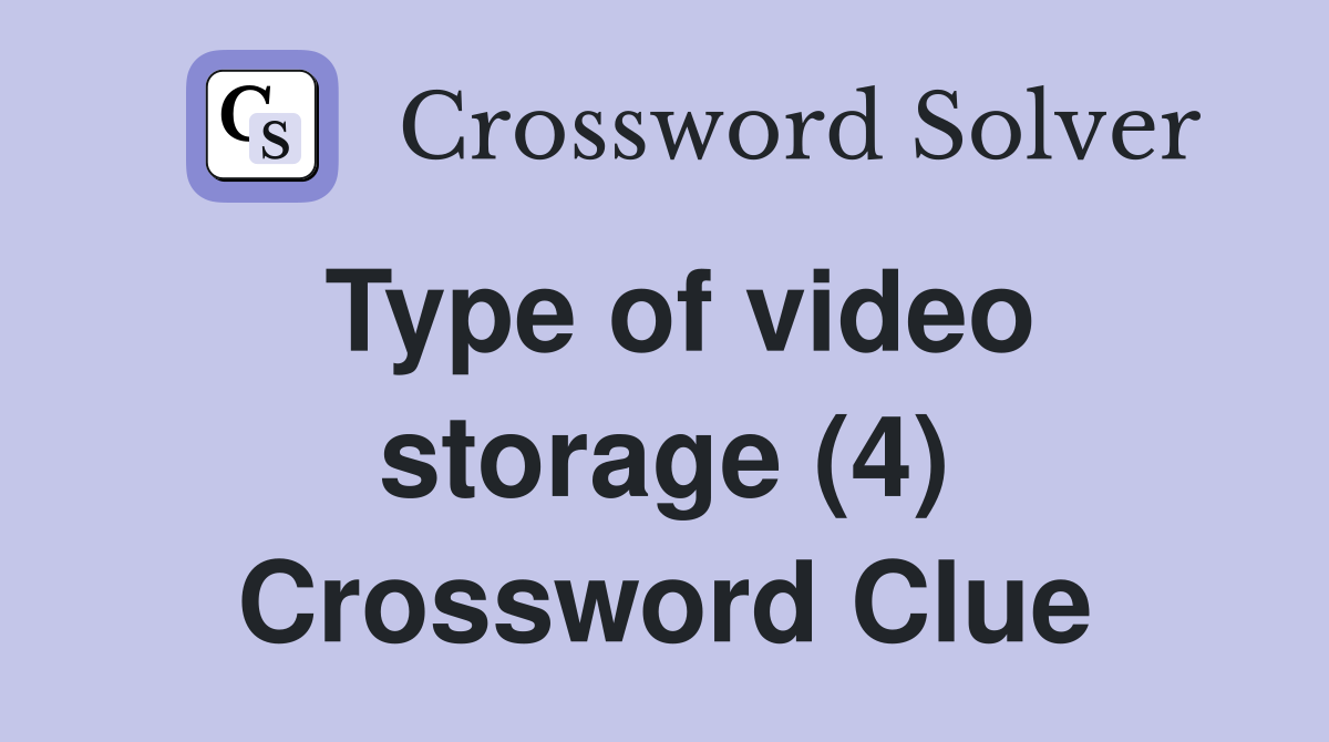 Type of video storage (4) Crossword Clue