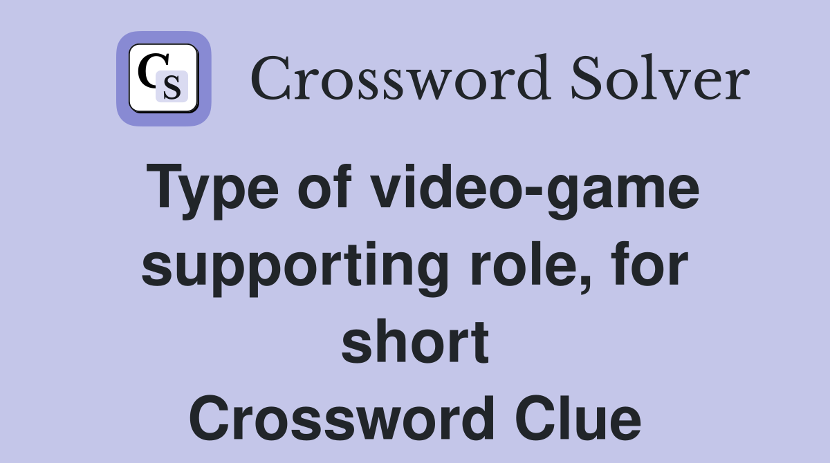 Type of video-game supporting role, for short Crossword Clue