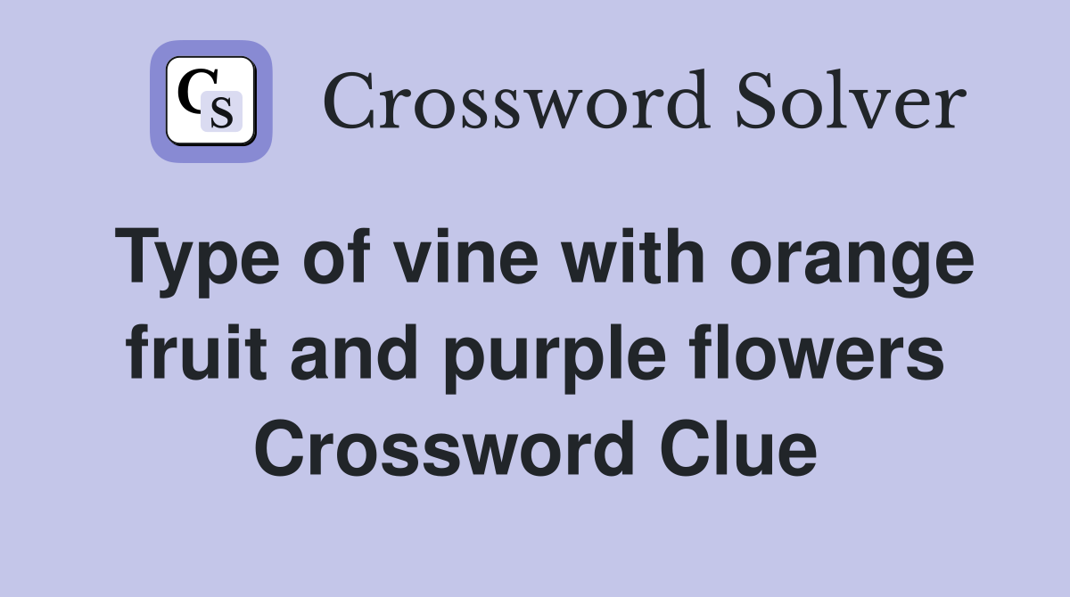 Type of vine with orange fruit and purple flowers Crossword Clue