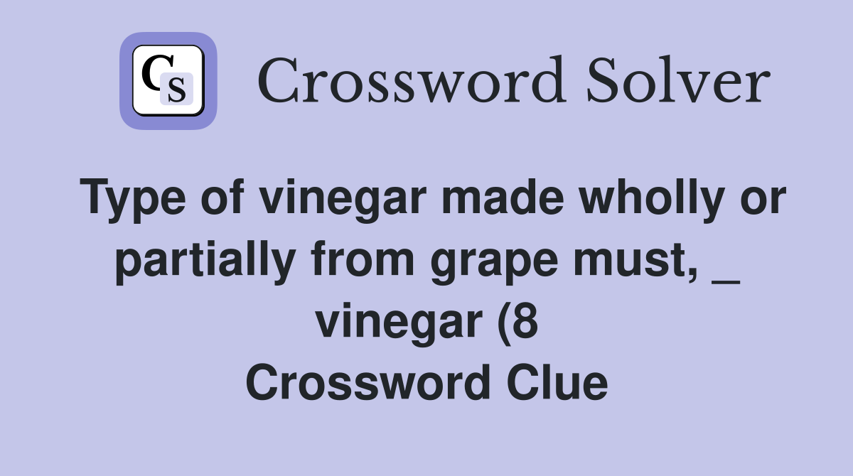 Type of vinegar made wholly or partially from grape must vinegar (8 Type of vinegar made wholly or partially from grape must vinegar (8