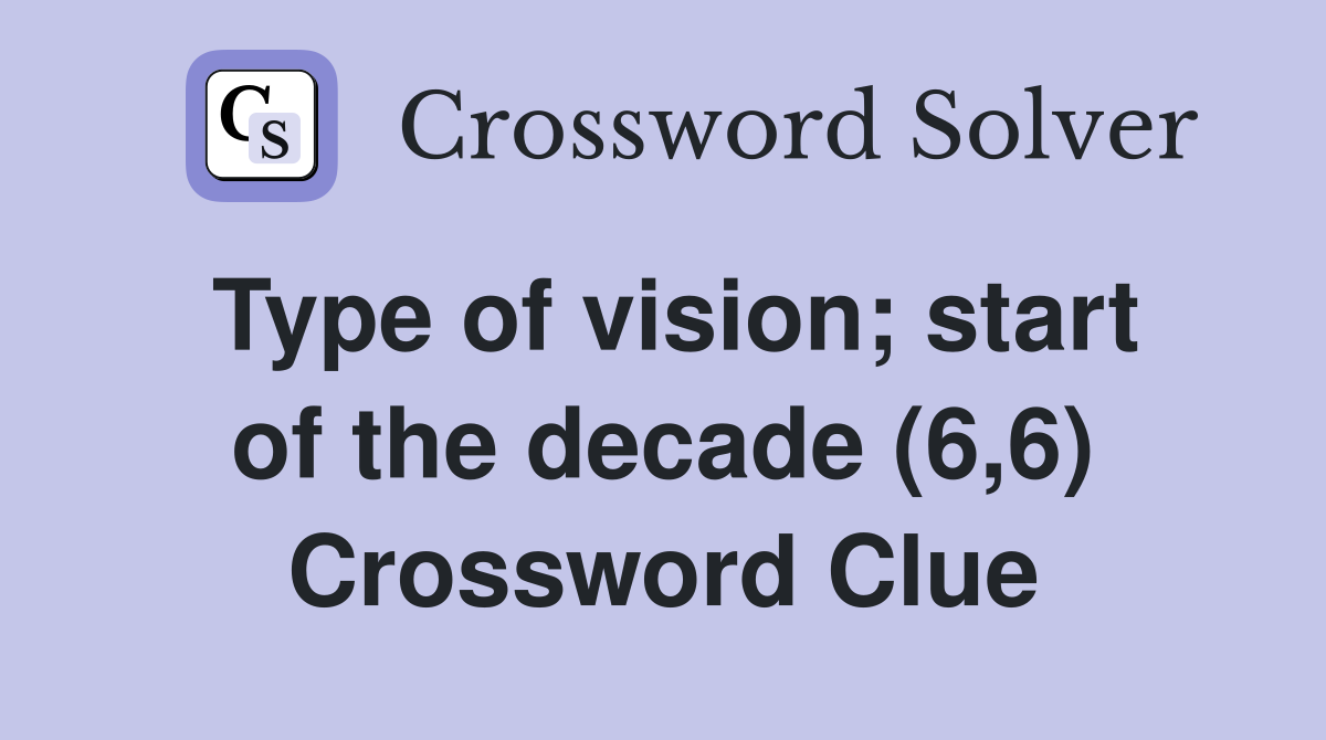 Type of vision; start of the decade (6,6) Crossword Clue