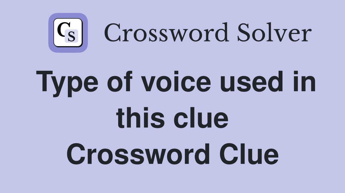 Type of voice used in this clue Crossword Clue