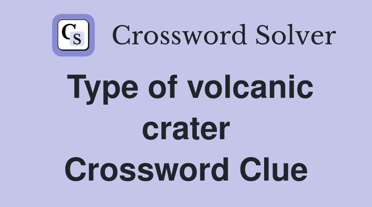 Type of volcanic crater Crossword Clue