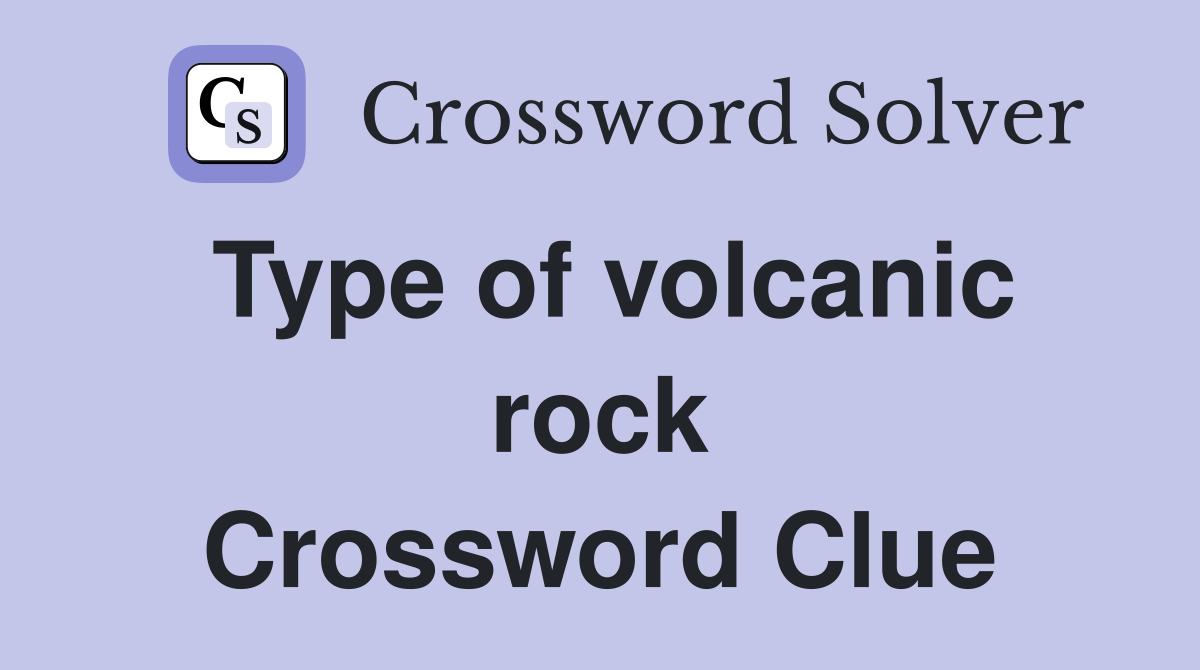 Type of volcanic rock Crossword Clue
