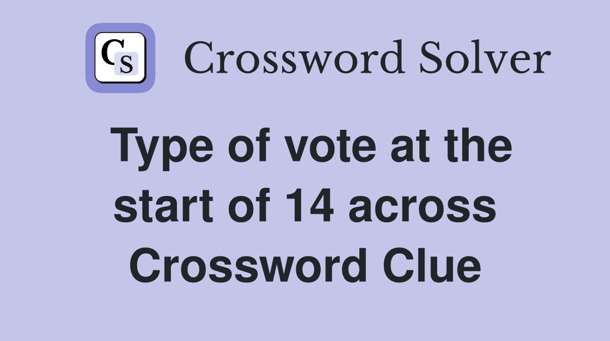 Type of vote at the start of 14 across Crossword Clue
