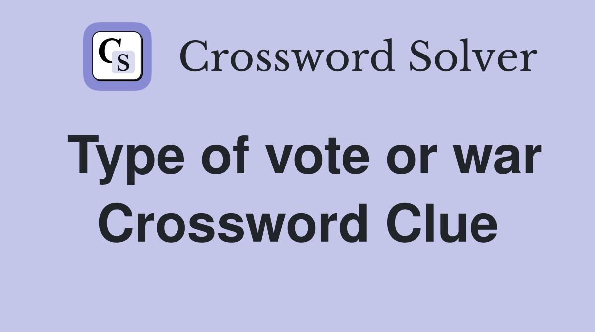 Type of vote or war Crossword Clue