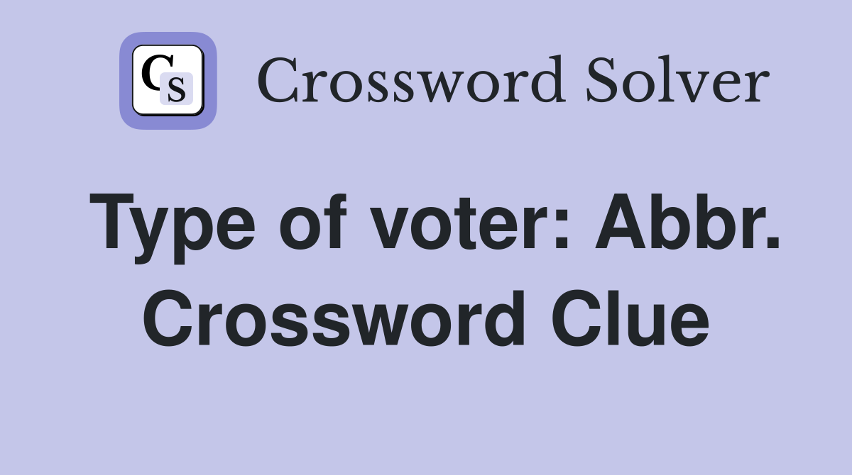 Type of voter: Abbr. Crossword Clue