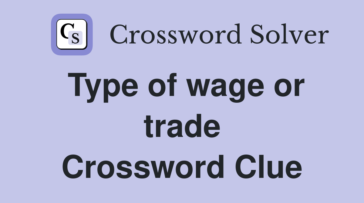 Type of wage or trade Crossword Clue