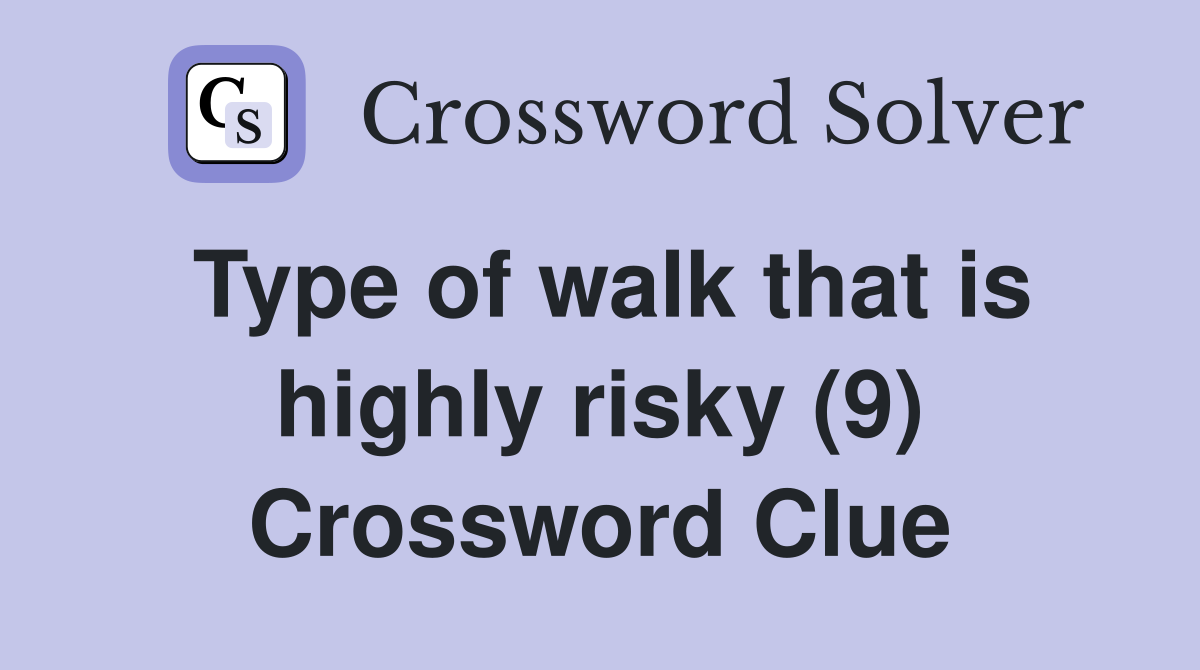 Type of walk that is highly risky (9) Crossword Clue