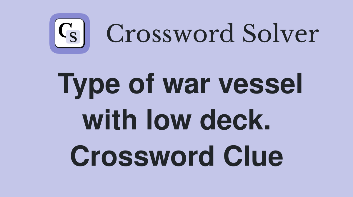 Type of war vessel with low deck. Crossword Clue