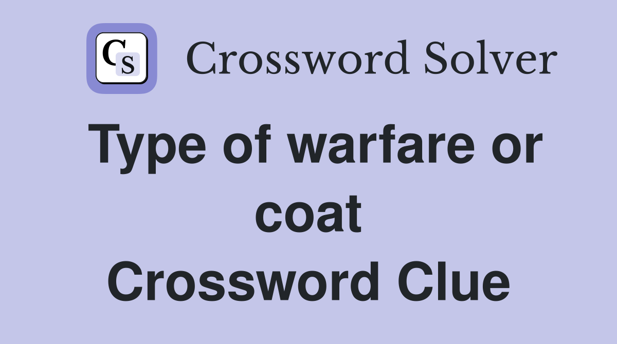 Type of warfare or coat Crossword Clue