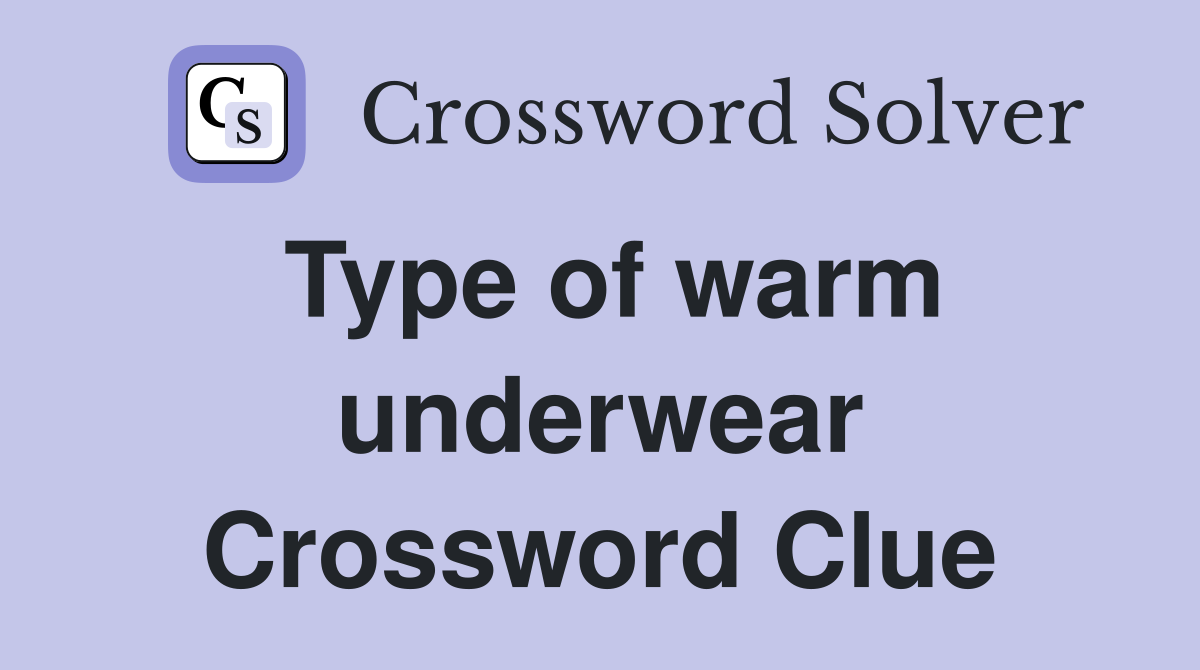 Type of warm underwear Crossword Clue