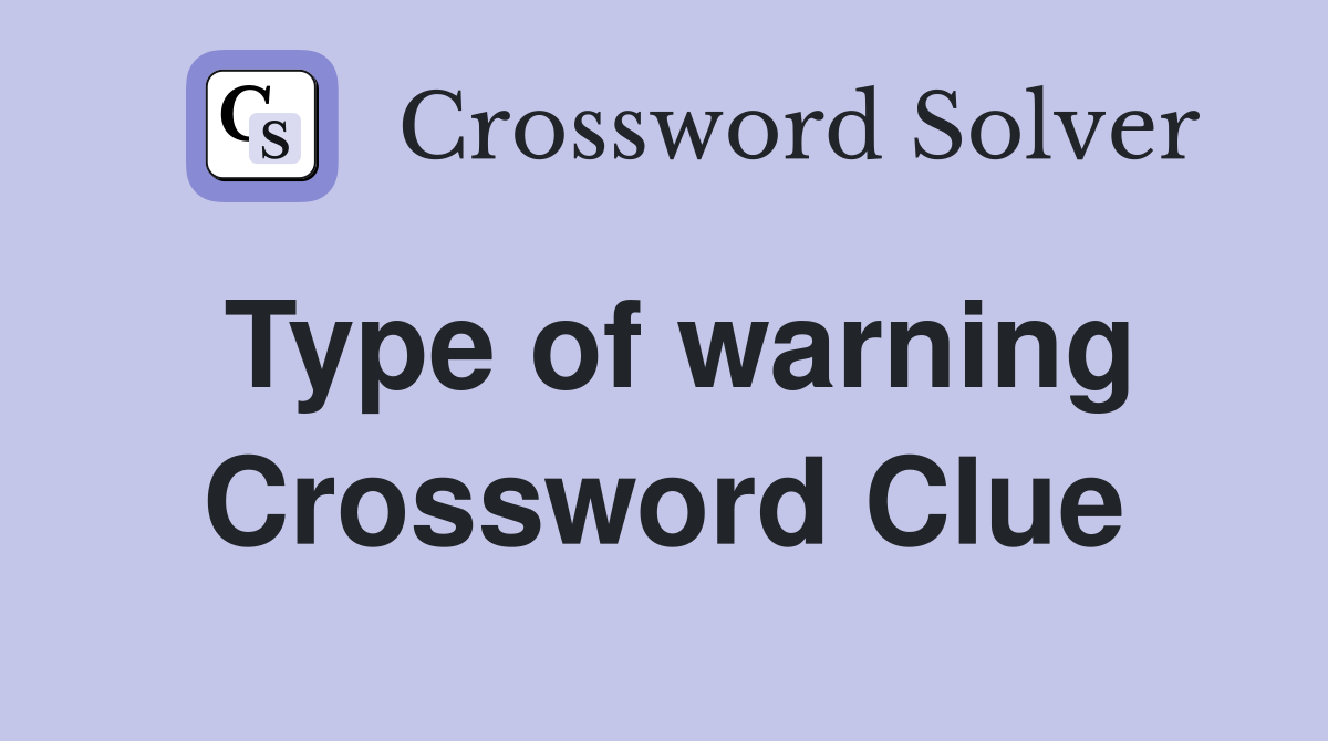 Type of warning Crossword Clue
