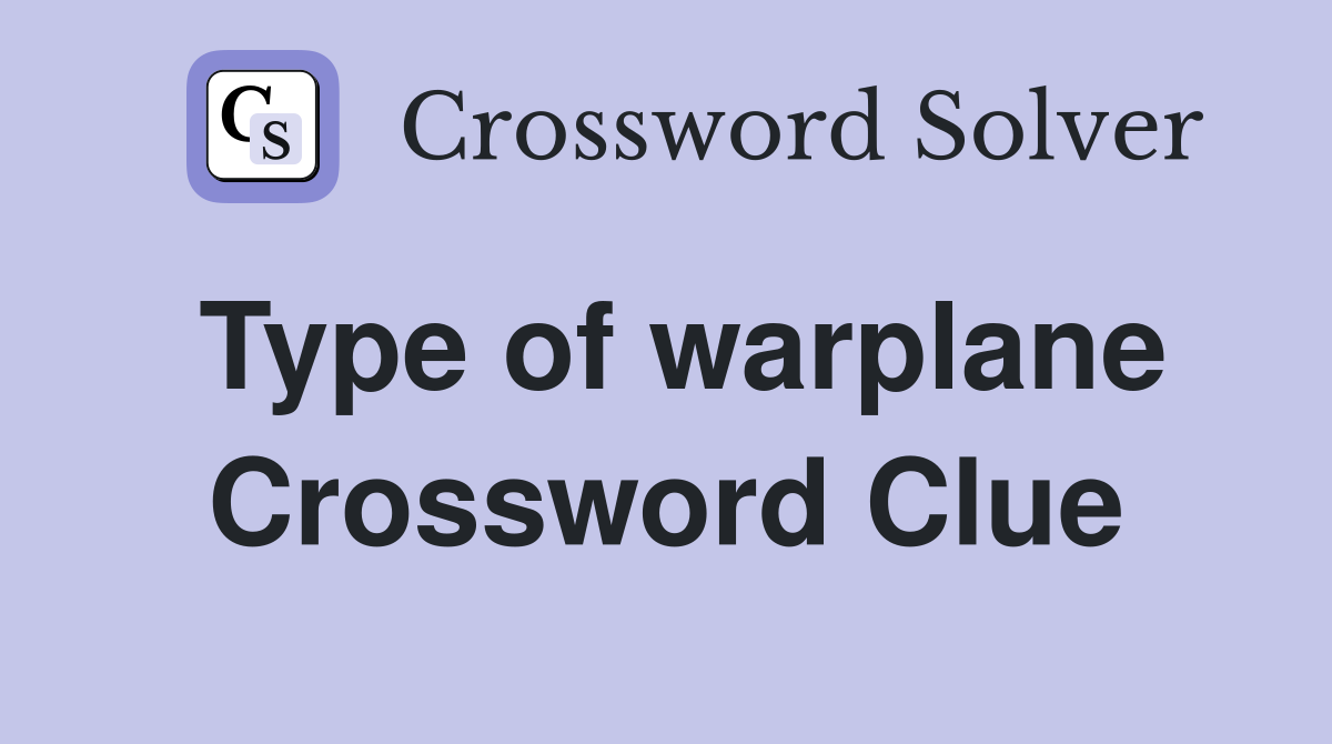 Type of warplane Crossword Clue