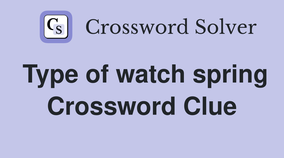 Type of watch spring Crossword Clue