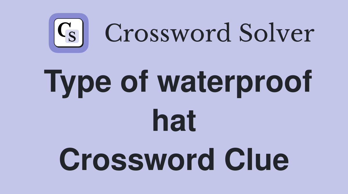 Type of waterproof hat Crossword Clue