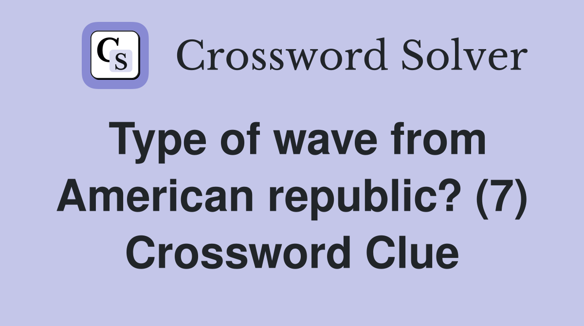 Type of wave from American republic? (7) Crossword Clue