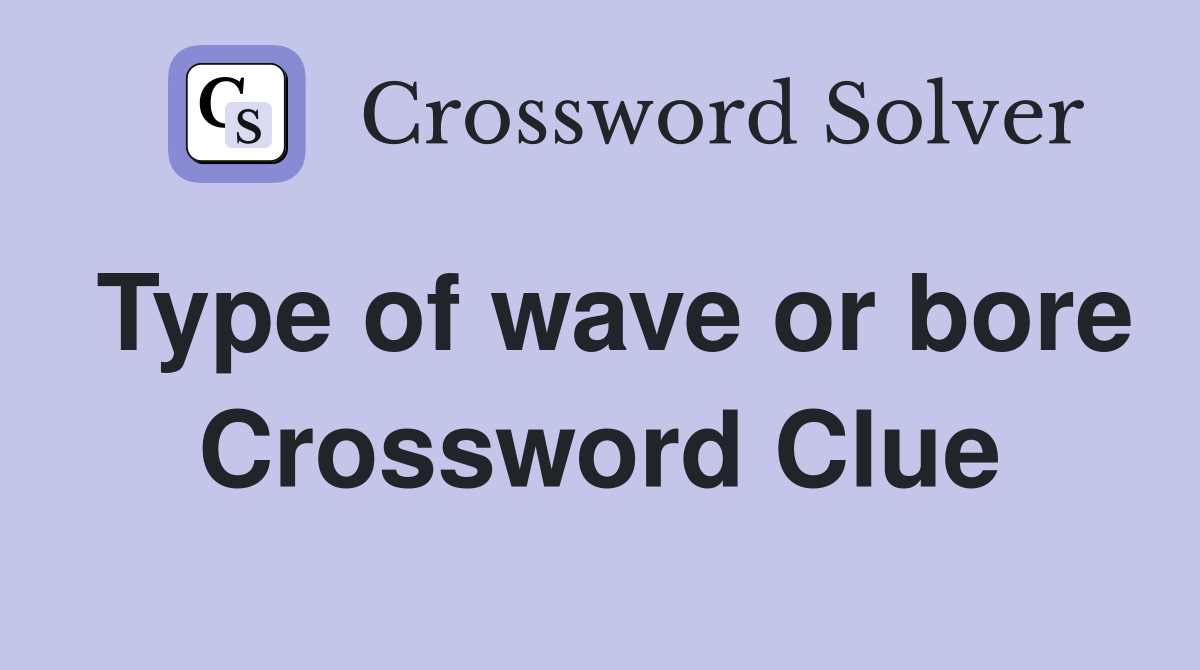 Type of wave or bore Crossword Clue