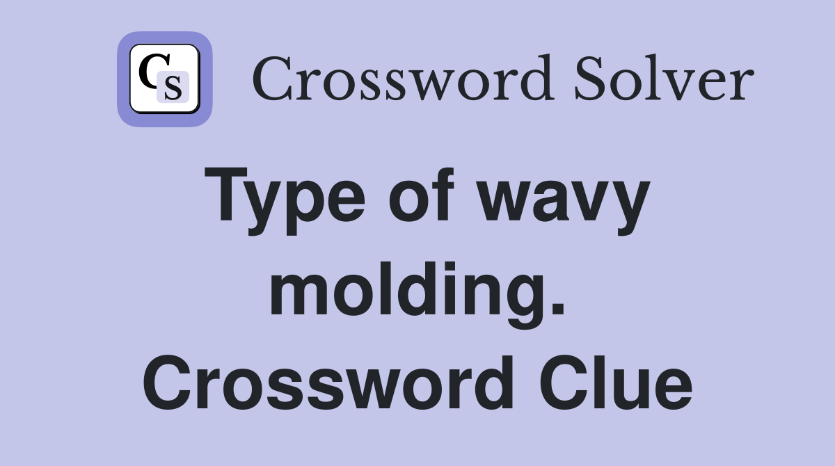 Type of wavy molding. Crossword Clue