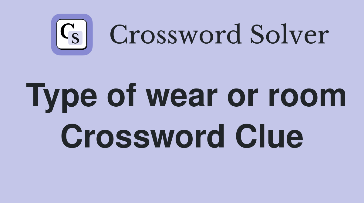 Type of wear or room Crossword Clue