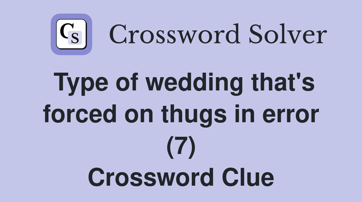Type of wedding that's forced on thugs in error (7) Crossword Clue