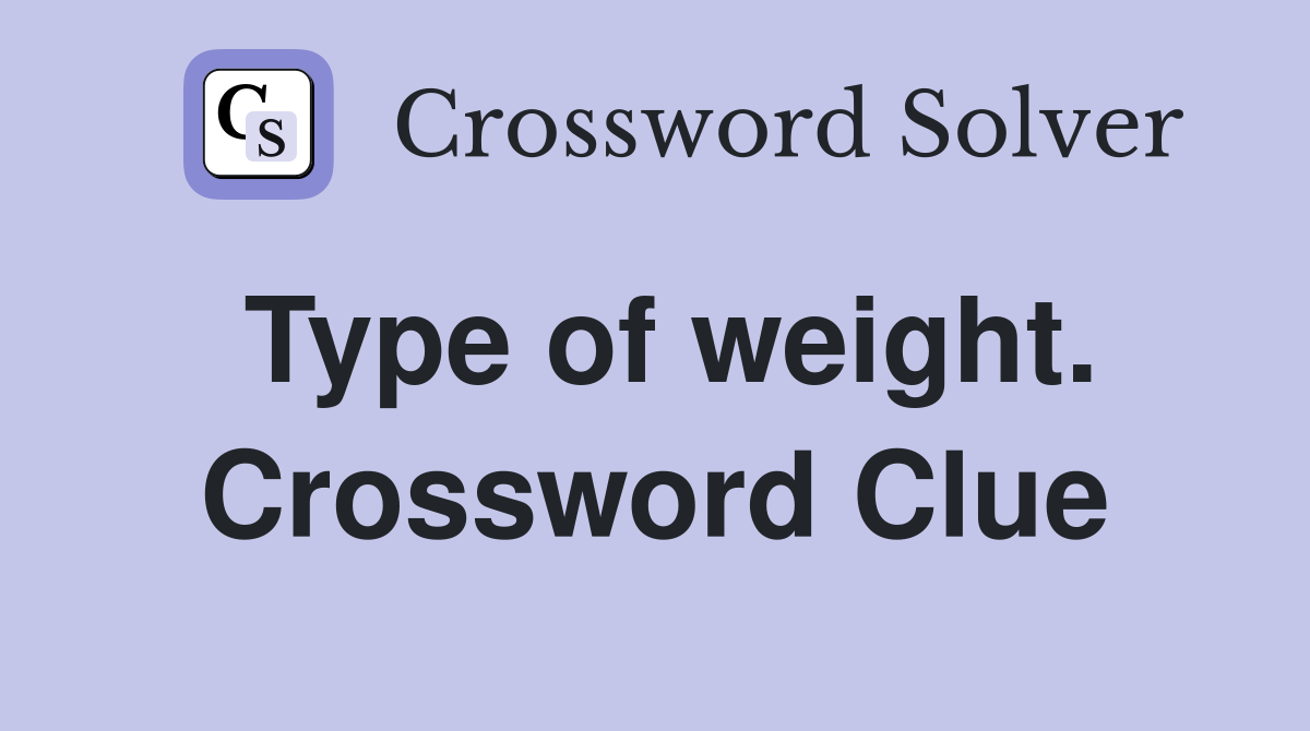 Type of weight. Crossword Clue