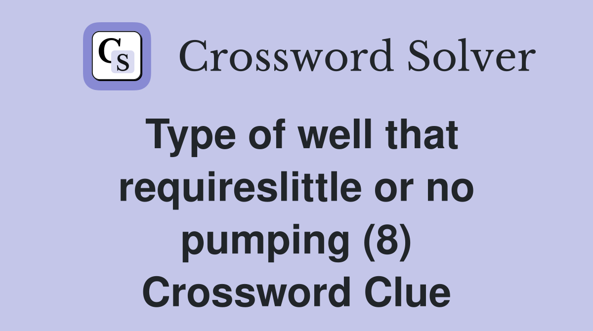 Type of well that requireslittle or no pumping (8) Crossword Clue