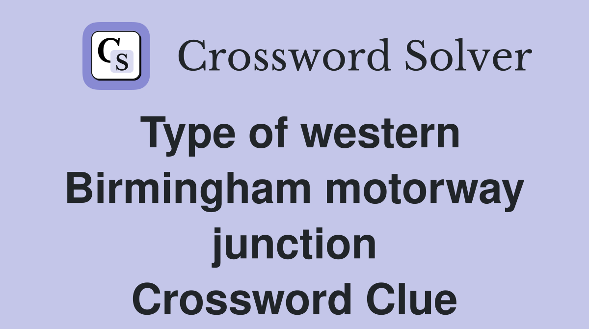 Type of western Birmingham motorway junction Crossword Clue