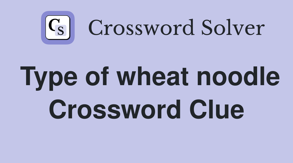 Type of wheat noodle Crossword Clue