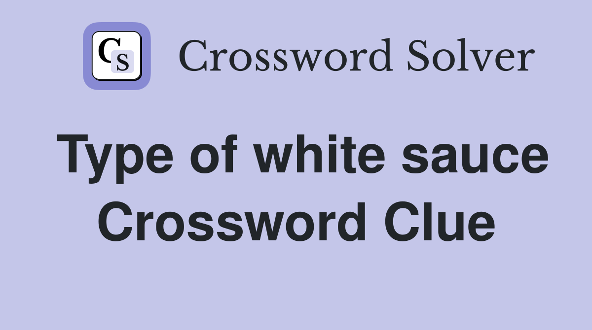 Type of white sauce Crossword Clue