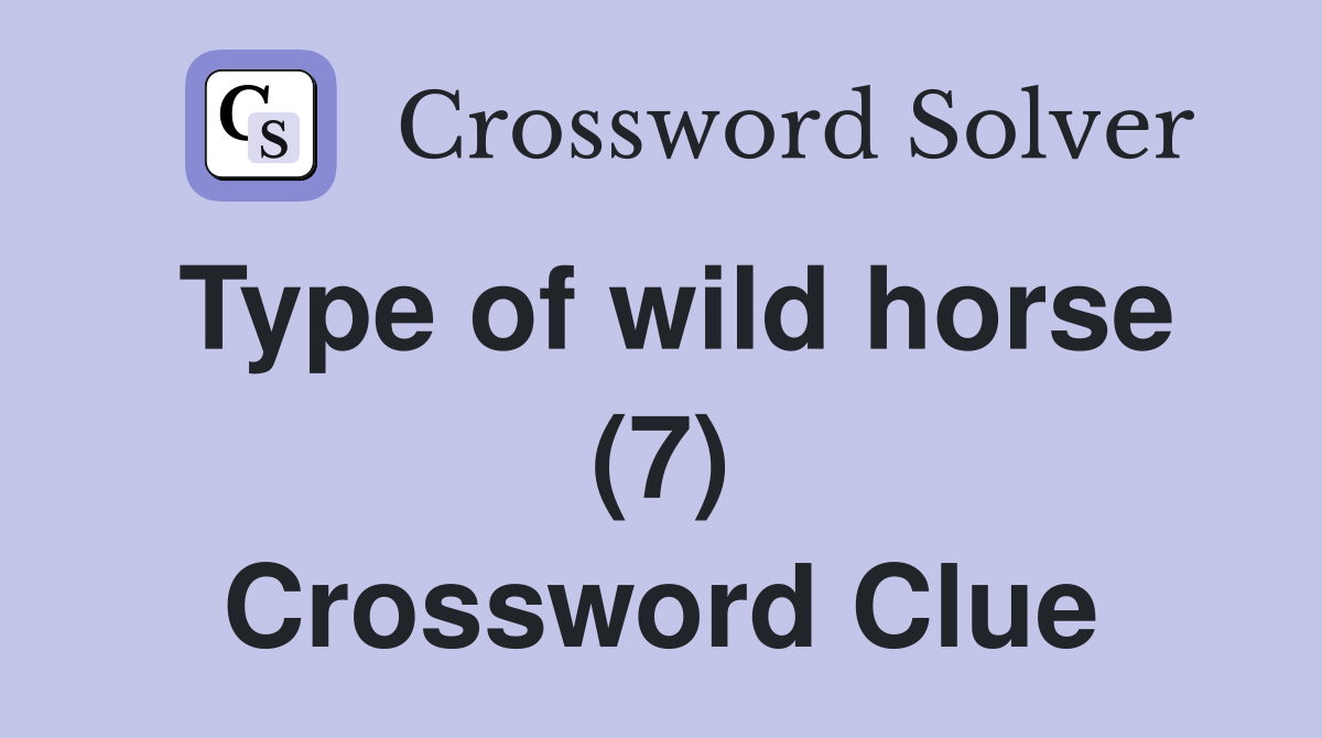 Type of wild horse (7) Crossword Clue
