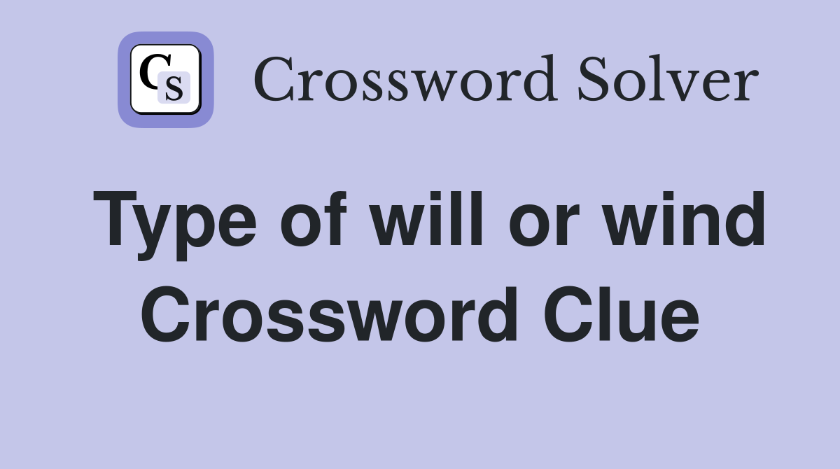 Type of will or wind Crossword Clue