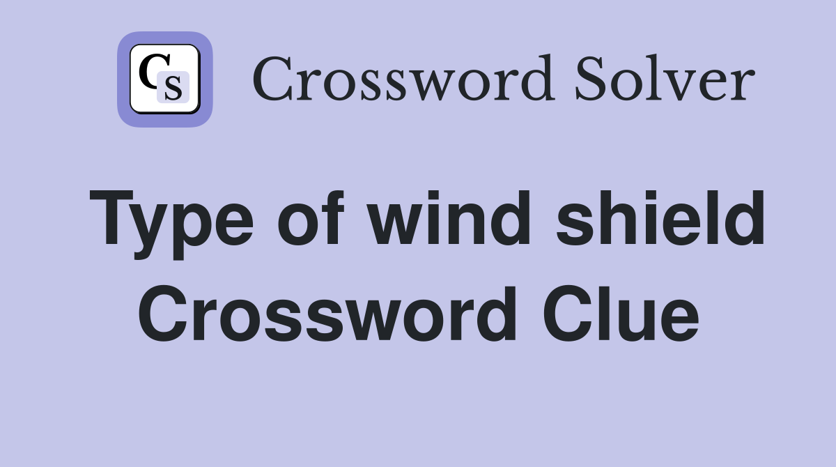 Type of wind shield Crossword Clue