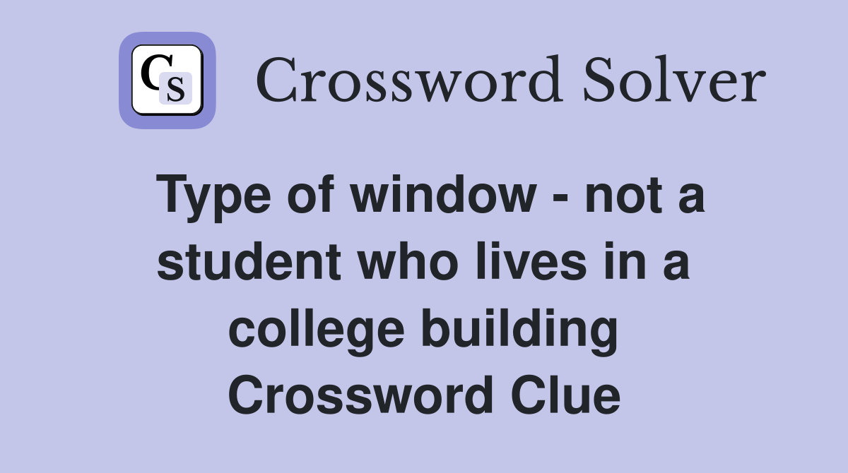 Type of window - not a student who lives in a college building Crossword Clue