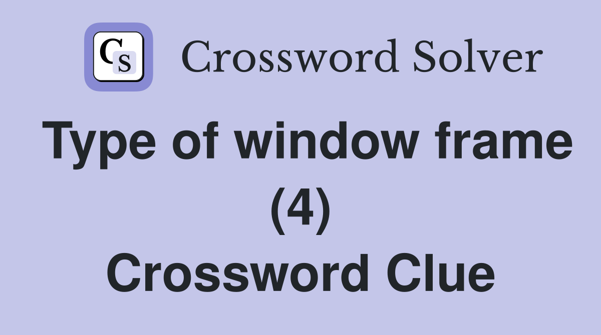 Type of window frame (4) Crossword Clue