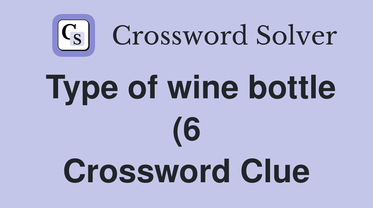 Type of wine bottle (6) Crossword Clue Answers Crossword Solver Type of wine bottle (6) Crossword Clue Answers Crossword Solver