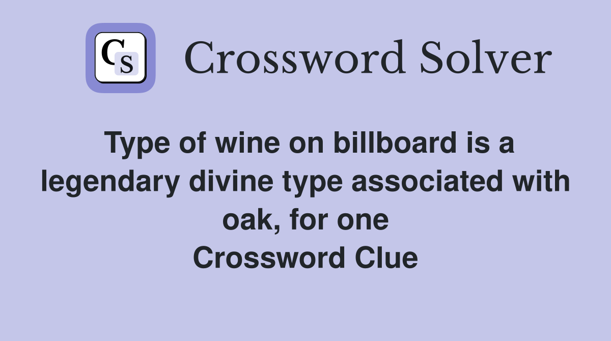 Type of wine on billboard is a legendary divine type associated with oak, for one Crossword Clue